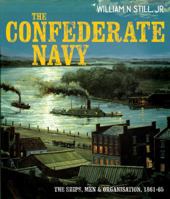 The Confederate Navy: The Ships, Men and Organization, 1861-65 0851776868 Book Cover