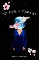The Stars In Your Eyes: A Collection of Starry-Eyed Poems & Other Works B0F2BY9MQR Book Cover