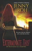 Exterminate This!: My Boyfiend is a Vampire B09X65MPVJ Book Cover