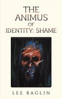 The Animus of Identity: Shame 1398492949 Book Cover