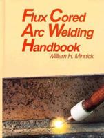 Flux Cored Arc Welding Handbook 1566370248 Book Cover