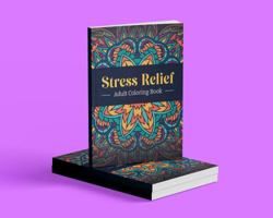 Stress Relief Adult Coloring Book: Relaxing Coloring Book; 100 Magical Pages for Anxiety Relief, Mindfulness 1959444018 Book Cover
