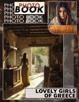 Lovely Girls Of Greece Photo Book: Explore 40 Stunning Images Showcasing The Beauty Of Greek Culture And Charm B0DR2JJ873 Book Cover