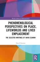 Phenomenological Perspectives on Place, Lifeworlds, and Lived Emplacement 1032357290 Book Cover