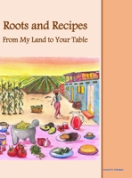 Roots and Recipes From My Land to Your Table 1972710974 Book Cover