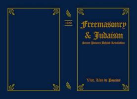 Freemasonry and Judaism: Secret Powers Behind Revolution B0F6CBCGRT Book Cover