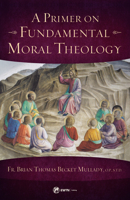A Primer on Fundamental Moral Theology 168278360X Book Cover