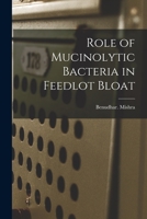 Role of Mucinolytic Bacteria in Feedlot Bloat 1014639034 Book Cover