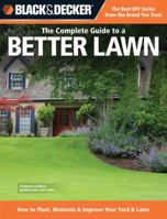 Black & Decker The Complete Guide to a Better Lawn: How to Plant, Maintain & Improve Your Yard & Lawn 1589236009 Book Cover