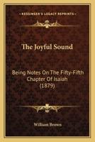 The Joyful Sound: Being Notes on the Fifty-Fifth Chapter of Isaiah - Scholar's Choice Edition 1165099055 Book Cover