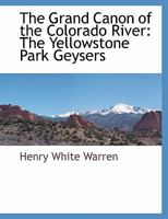 The Grand Canon of the Colorado River: The Yellowstone Park Geysers 1171050534 Book Cover
