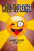 Would You Rather Game Book For Kids 5-12: Funny And Hilarious Would You Rather Questions For Kids B086Y6MM63 Book Cover