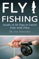Fly Fishing: Guide of 50 Tips to Catch Fish with Flies 1544017766 Book Cover