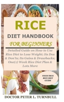 Rice Diet Handbook for Beginners: Detailed Guide on How to Use Rice Diet to Lose Weight; Its Dos & Don’ts; Its Gains & Drawbacks; One(1) Week Rice Diet Plan & Lots More B08G9N3TX5 Book Cover