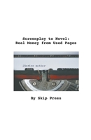 Screenplay to Novel: Real Money from Used Pages 1393522181 Book Cover