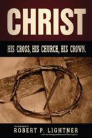 Christ, His Church, His Cross, His Crown 1945774274 Book Cover