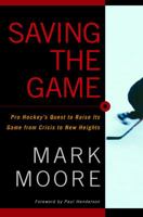 Saving the Game: Pro Hockey's Quest to Raise Its Game from Crisis to New Heights 0771064349 Book Cover