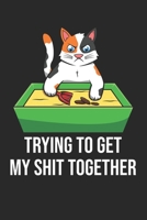 Trying To Get My Shit Together: 6x9 Zoll ca. DIN A5 Katze Notizheft leer 120 Seiten leeres Katze Notizbuch f�r Notizen in Schule, Universit�t, Arbeit oder zuhause. Eine tolles Geschenk f�r Ihre Liebst 1678584169 Book Cover