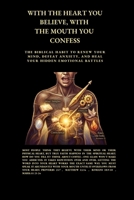 With the Heart You Believe, With the Mouth You Confess: The Biblical Habit to Renew Your Mind, Defeat Anxiety, and Heal Your Hidden Emotional Battles B0H8JZ1S7K Book Cover