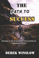 The Path to Success: 11 Essential Rules for Achieving Your Dreams: Proven Principles to Transform Your Life and Reach Your Full Potential B0F3TGX2XZ Book Cover