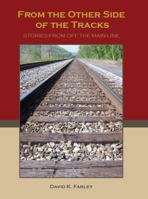From The Other Side Of The Tracks: Stories From Off The Main Lines, Volume One 0578599589 Book Cover