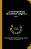 Lettere del Pontefice Clemente XIV Ganganelli, Volume 1 1372631933 Book Cover