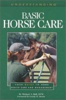 Understanding Basic Horse Care: Your Guide To Horse Health Care And Management (ILLUSTRATED) 1581500041 Book Cover