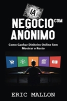 Negócio com IA Anônimo: Como Ganhar Dinheiro Online Sem Mostrar o Rosto (Portuguese Edition) B0GQY7MSLF Book Cover