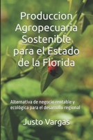 Produccion Agropecuaria Sostenible para el Estado de la Florida: Alternativa de negocio rentable y ecológica para el desarrollo regional (Spanish Edition) B0F3JN5319 Book Cover