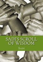 Sadi's Scroll of Wisdom: Wisdom of the East 1463724934 Book Cover