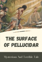 The Surface Of Pellucidar: Mysterious And Terrible Tale: Old-Time Adventure Story null Book Cover