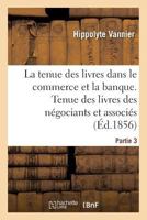 La tenue des livres telle qu'on la pratique réellement dans le commerce et dans la banque 2019948338 Book Cover