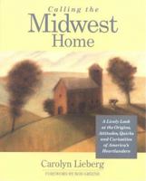 Calling the Midwest Home: A Lively Look at the Origins, Attitudes, Quirks, and Curiosities of America's Heartlanders (Calling It Home(r)) 1885171129 Book Cover