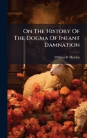 On The History Of The Dogma Of Infant Damnation 1024661342 Book Cover