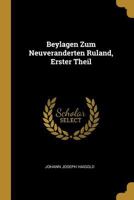 Beylagen Zum Neuveranderten Ruland, Erster Theil - Primary Source Edition 0274709678 Book Cover