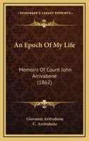 An Epoch Of My Life: Memoirs Of Count John Arrivabene 1165913771 Book Cover