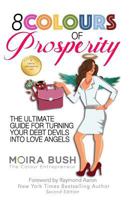 8 Colours of Prosperity: The Ultimate Guide for Turning Your Debt Devils Into Love Angels 177277135X Book Cover