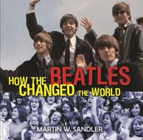 How the Beatles Changed the World 0802735657 Book Cover