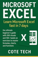 MICROSOFT EXCEL: Learn Microsoft excel fast in 7 days the ultimate beginner’s guide with 200 visuals and 100+ hands-on exercises to master formulas, charts, and functions B0FF3ZDWVY Book Cover