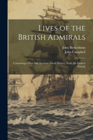 Lives of the British Admirals: Containing a New and Accurate Naval History, From the Earliest Periods 102253808X Book Cover