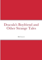 Dracula's Boyfriend and Other Strange Tales 1678000299 Book Cover