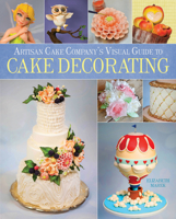Visual Guide to Cake Decorating 1937994694 Book Cover