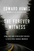 The Forever Witness: How Genetic Genealogy Solved a Cold Case Double Murder 1524746274 Book Cover