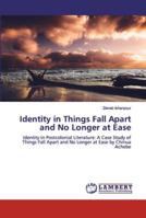 Identity in Things Fall Apart and No Longer at Ease: Identity in Postcolonial Literature: A Case Study of Things Fall Apart and No Longer at Ease by Chinua Achebe 6200102058 Book Cover
