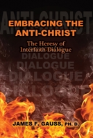 Embracing the Anti-Christ: The Heresy of Interfaith Dialogue B08CWM6ZPY Book Cover