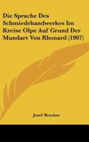 Die Sprache Des Schmiedehandwerkes Im Kreise Olpe Auf Grund Der Mundart Von Rhonard (1907) 1148990674 Book Cover