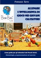 "Brain Ball Lab - Allenare l'intelligenza di gioco nei giovani calciatori" 1326720163 Book Cover