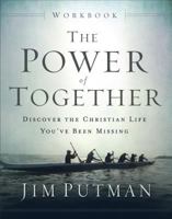 The Power of Together Workbook: Discover the Christian Life You've Been Missing 080100795X Book Cover