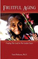 Fruitful Aging: Finding the Gold In The Golden Years 0615785417 Book Cover