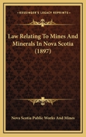 Law Relating To Mines And Minerals In Nova Scotia 1120311683 Book Cover